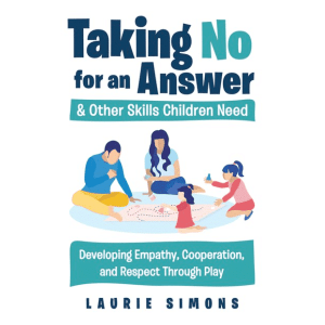 Taking 'No' For An Answer and Other Skills Children Need: 50 Games to Teach Family Skills